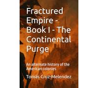 Fractured Empire - Book I - The Continental Purge: An alternate history of the American colonies