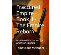 Fractured Empire - Book II - The Empire Reborn: An alternate history of the American colonies