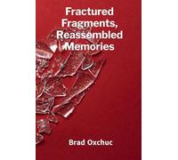 Fractured Fragments, Reassembled Memories: Early Family Experiences and How They Helped Me Heal and Thrive