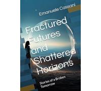 Fractured Futures and Shattered Horizons: Stories of a Broken Tomorrow