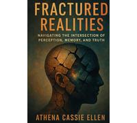 Fractured Realities: Navigating the Intersection of Perception, Memory, and Truth