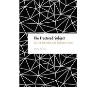 Fractured Subject, The: Walter Benjamin and Sigmund Freud