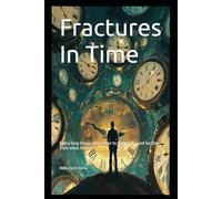 Fractures In Time: Every loop brings him closer to the truth-and further from what he loves