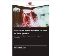 Fractures verticales des racines et leur gestion: Aperçu de l'étiologie, du diagnostic et des stratégies de traitement