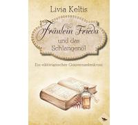 Fräulein Frieda und das Schlangenöl: Ein viktorianischer Gouvernantenkrimi