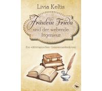 Fräulein Frieda und der webende Ingenieur: Ein viktorianischer Gouvernantenkrimi