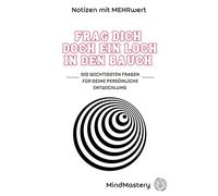 Frag Dich doch ein Loch in den Bauch!: Die wichtigsten Fragen für Deine persönliche Entwicklung