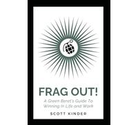 Frag Out!: A Green Beret's Guide To Winning in Life and Work
