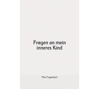 Fragen an mein inneres Kind: Ein sanftes Journal zur Selbstreflexion
