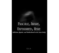 Fragile, Aware, Unfinished, Here: Addiction, Bipolar, and Motherhood in the Same Body