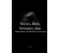 Fragile, Aware, Unfinished, Here: Addiction, Bipolar, and Motherhood in the Same Body
