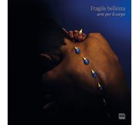 Fragile bellezza: arte per il corpo. Ediz. illustrata