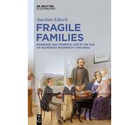 Fragile Families: Marriage and Domestic Life in the Age of Bourgeois Modernity, 1750-1900