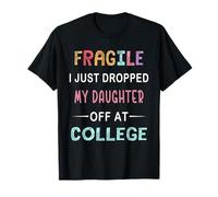 Fragile, Ho Appena Lasciato mia Figlia ai Genitori del College Maglietta