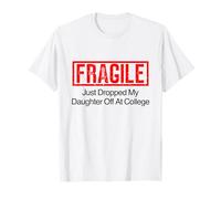 Fragile, Ho Appena Lasciato mia Figlia al College Maglietta