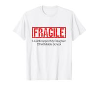 Fragile, Ho Appena Lasciato mia Figlia alla Scuola Media Maglietta