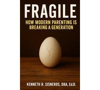 Fragile: How Modern Parenting is Breaking a Generation