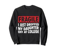 Fragile I Just Dropped My Daughter off at College Family Felpa