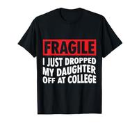 Fragile I Just Dropped My Daughter off at College Family Maglietta
