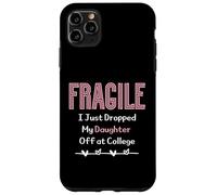 Fragile I Just Dropped My Daughter Off at College Parents Custodia per iPhone 11 Pro Max