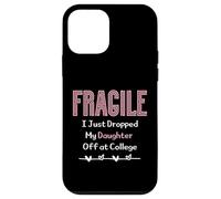 Fragile I Just Dropped My Daughter Off at College Parents Custodia per iPhone 12 mini