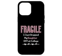 Fragile I Just Dropped My Daughter Off at College Parents Custodia per iPhone 12 Pro Max