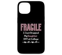 Fragile I Just Dropped My Daughter Off at College Parents Custodia per iPhone 13