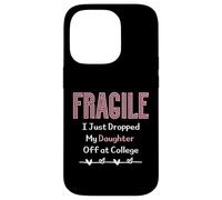 Fragile I Just Dropped My Daughter Off at College Parents Custodia per iPhone 14 Pro