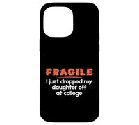 Fragile I Just Dropped My Daughter Off at College Parents Custodia per iPhone 14 Pro Max