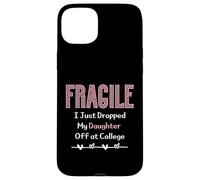 Fragile I Just Dropped My Daughter Off at College Parents Custodia per iPhone 15 Plus