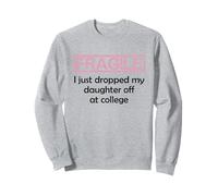 Fragile I Just Dropped My Daughter off at College Parents Felpa