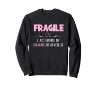 Fragile I Just Dropped My Daughter off at College Parents Felpa