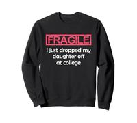 Fragile I Just Dropped My Daughter off at College Parents Felpa
