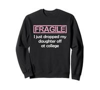 Fragile I Just Dropped My Daughter off at College Parents Felpa