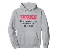 Fragile I Just Dropped My Daughter off at College Parents Felpa con Cappuccio