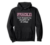 Fragile I Just Dropped My Daughter off at College Parents Felpa con Cappuccio