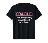 Fragile I Just Dropped My Daughter off at College Parents Maglietta