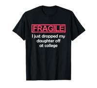 Fragile I Just Dropped My Daughter off at College Parents Maglietta