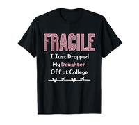 Fragile I Just Dropped My Daughter off at College Parents Maglietta