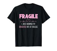 Fragile I Just Dropped My Daughter off at College Parents Maglietta