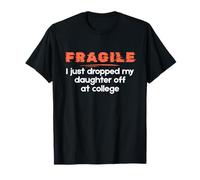 Fragile I Just Dropped My Daughter off at College Parents Maglietta