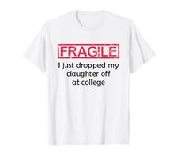 Fragile I Just Dropped My Daughter off at College Parents Maglietta
