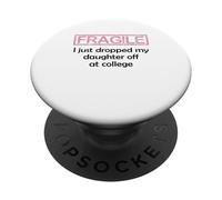 Fragile I Just Dropped My Daughter Off at College Parents PopSockets PopGrip Adesivo