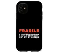 Fragile I Just Dropped My Son Off at College Parents Custodia per iPhone 11