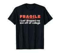 Fragile I Just Dropped My Son off at College Parents Maglietta
