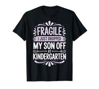 Fragile I Just Dropped My Son off At Kindergarten Maglietta