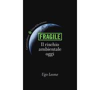 Fragile. Il rischio ambientale oggi