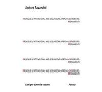 Fragile l'attimo dal mio sguardo appena sfiorato. Frammenti
