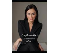 "Fragile ma forte - La mia storia vera": di Sara d'Atri