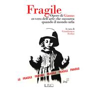 Fragile. Opere di Gianus ovvero dell'arte che sussurra quando il mondo urla